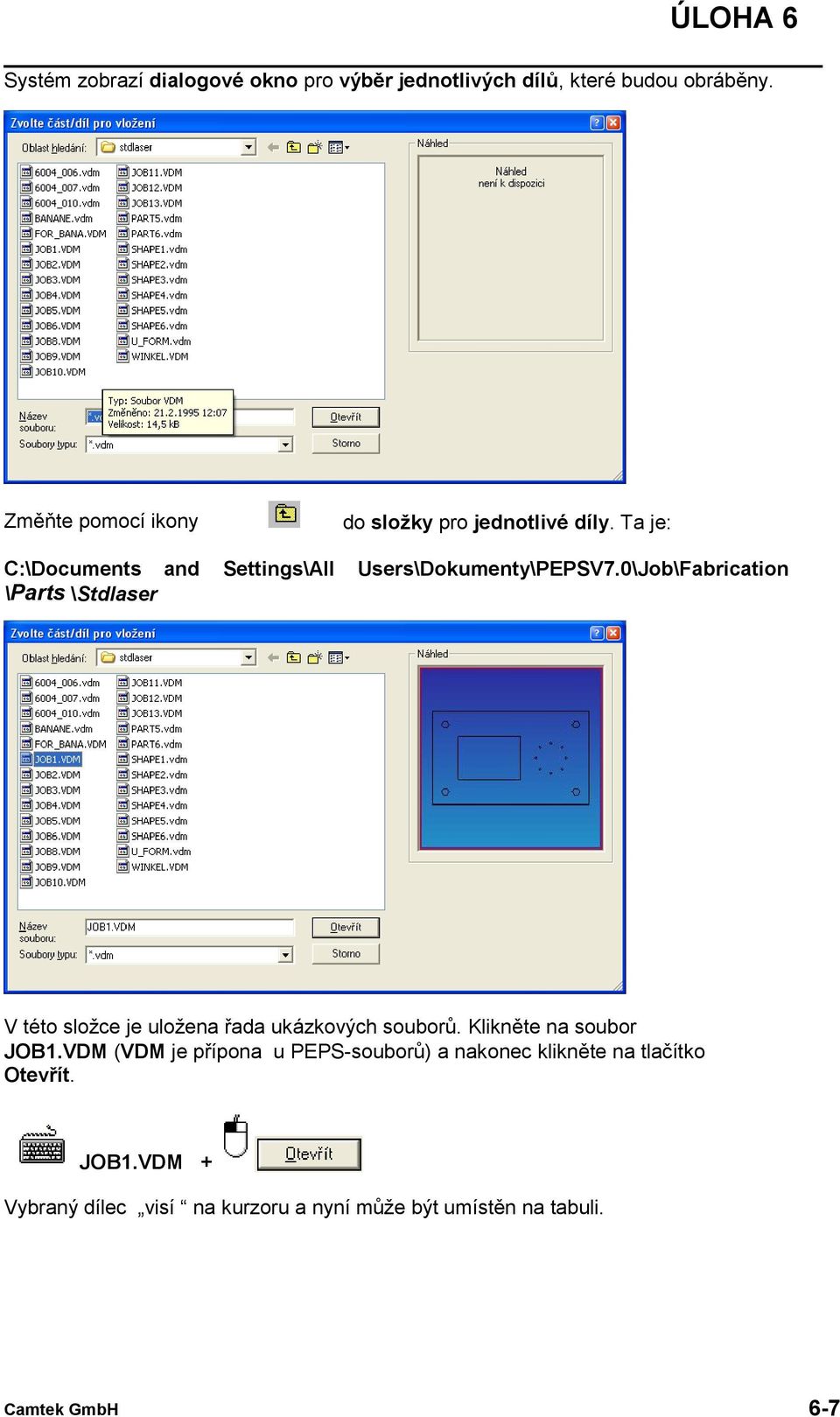 Ta je: Users\Dokumenty\PEPSV7.0\Job\Fabrication V této složce je uložena řada ukázkových souborů.