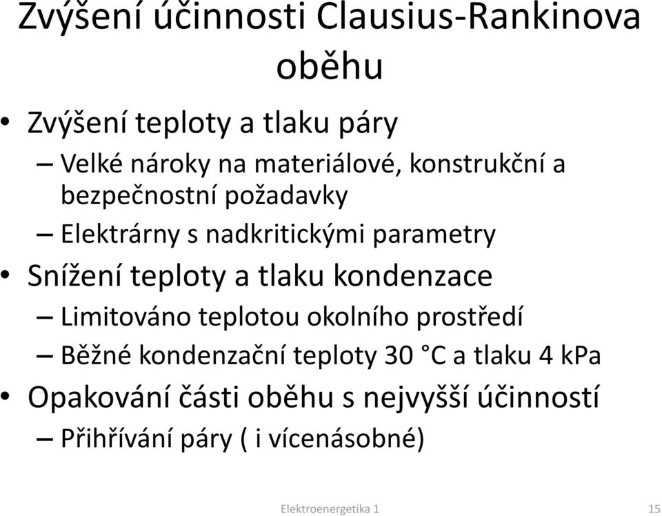 teploty a tlaku kondenzace Limitováno teplotou okolního prostředí Běžné kondenzační teploty 30 C