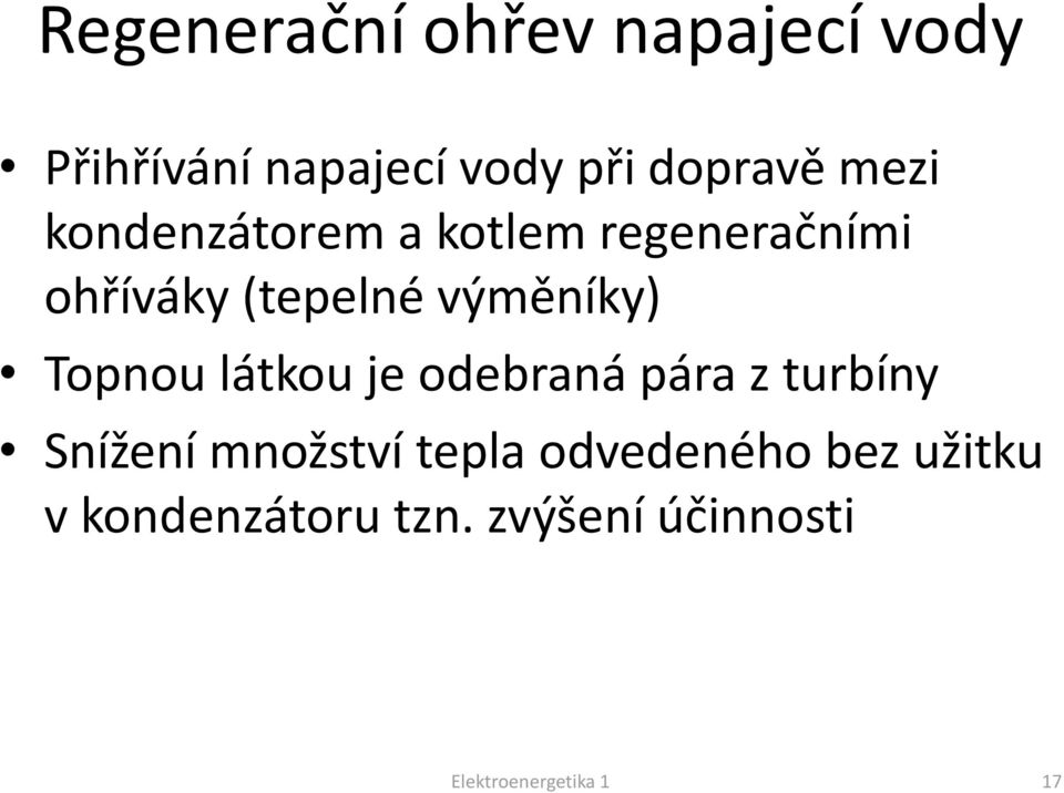 Topnou látkou je odebraná pára z turbíny Snížení množství tepla