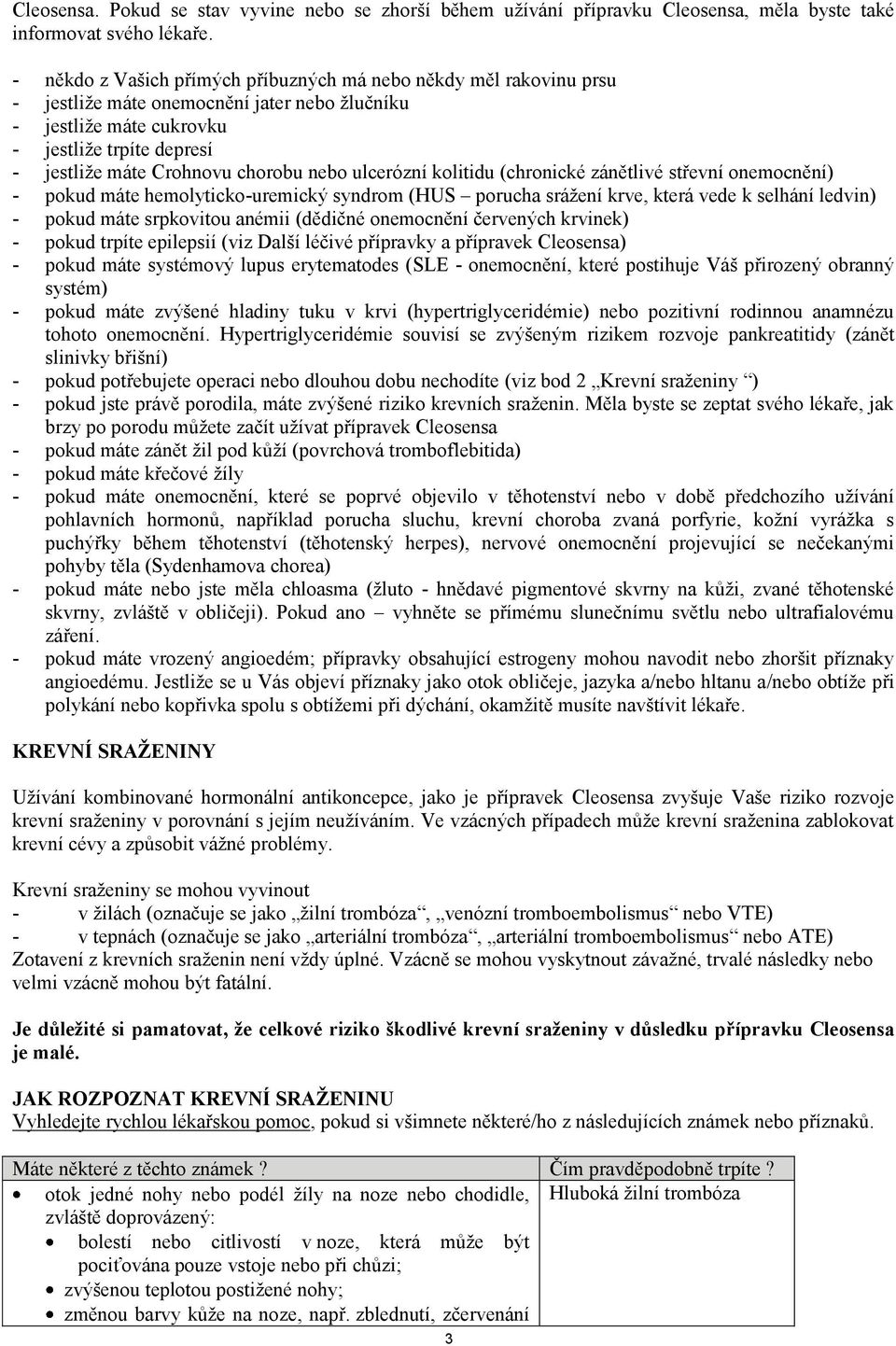 nebo ulcerózní kolitidu (chronické zánětlivé střevní onemocnění) - pokud máte hemolyticko-uremický syndrom (HUS porucha srážení krve, která vede k selhání ledvin) - pokud máte srpkovitou anémii