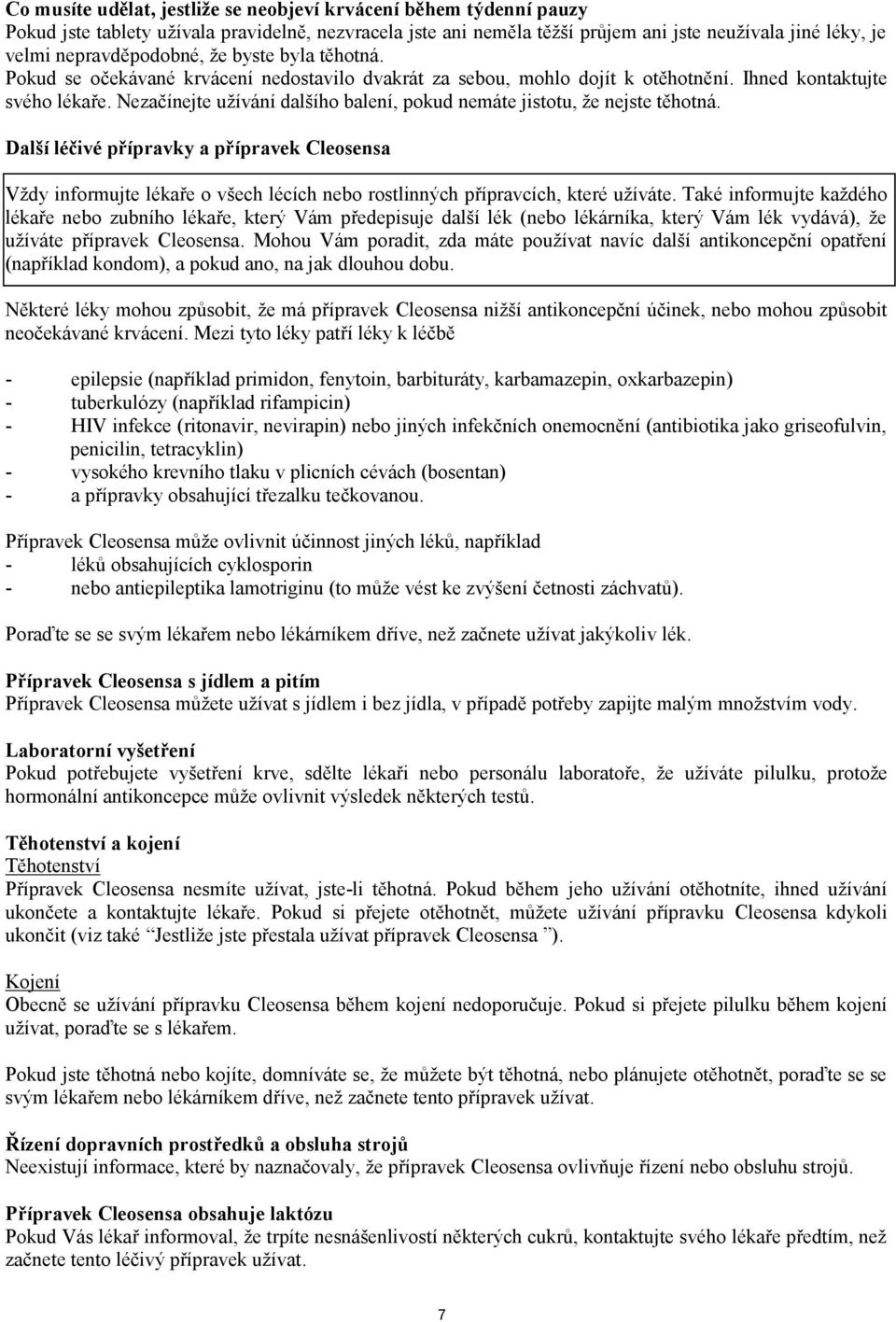 Nezačínejte užívání dalšího balení, pokud nemáte jistotu, že nejste těhotná.