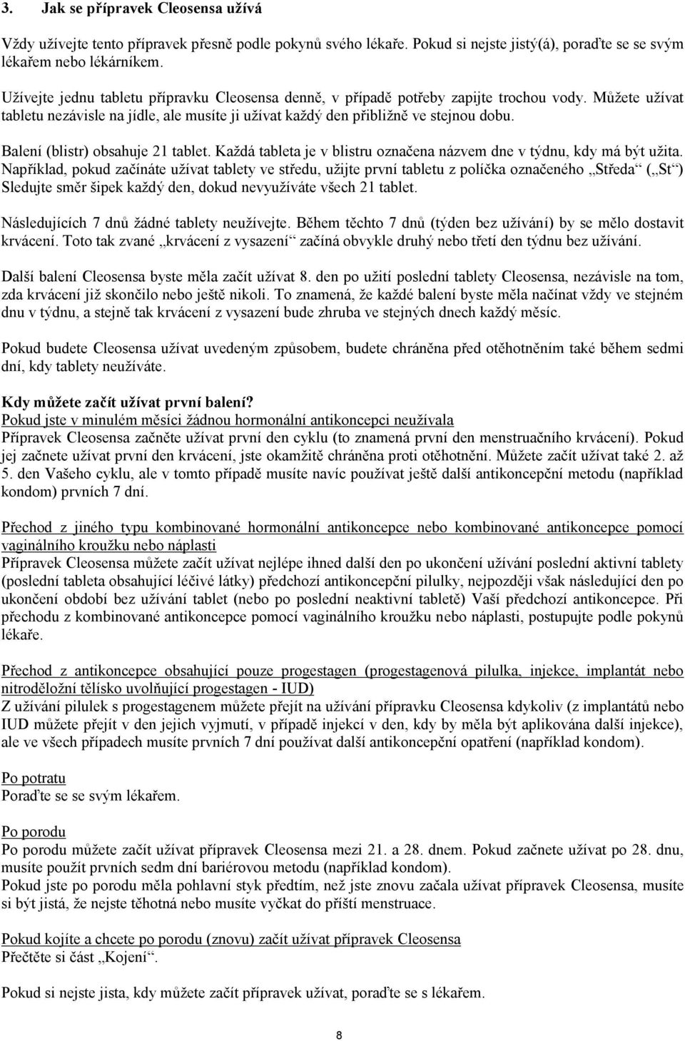 Balení (blistr) obsahuje 21 tablet. Každá tableta je v blistru označena názvem dne v týdnu, kdy má být užita.