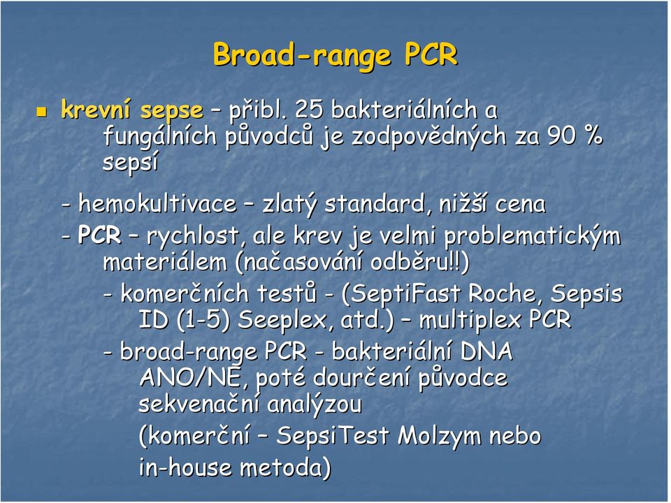 cena - PCR rychlost, ale krev je velmi problematickým materiálem (načasov asování odběru!