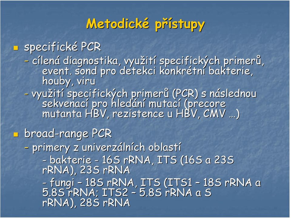 pro hledání mutací (precore mutanta HBV, rezistence u HBV, CMV ) broad-range range PCR - primery z univerzáln lních