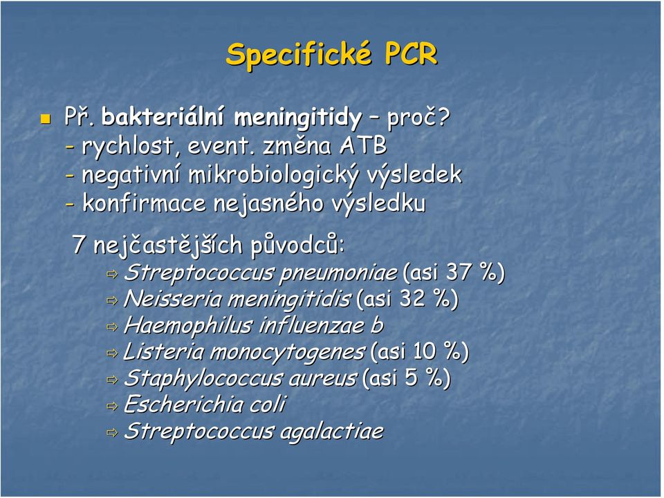 astějších původcp vodců: Streptococcus pneumoniae (asi 37 %) Neisseria meningitidis (asi 32 %)