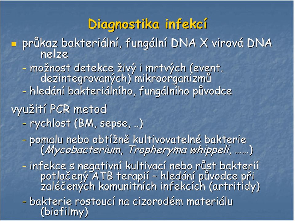 .) - pomalu nebo obtížně kultivovatelné bakterie (Mycobacterium, Tropheryma whippeli, ) - infekce s negativní kultivací nebo růst r