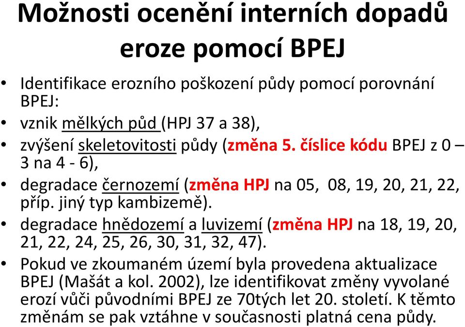 degradace hnědozemí a luvizemí (změna HPJ na 18, 19, 20, 21, 22, 24, 25, 26, 30, 31, 32, 47).