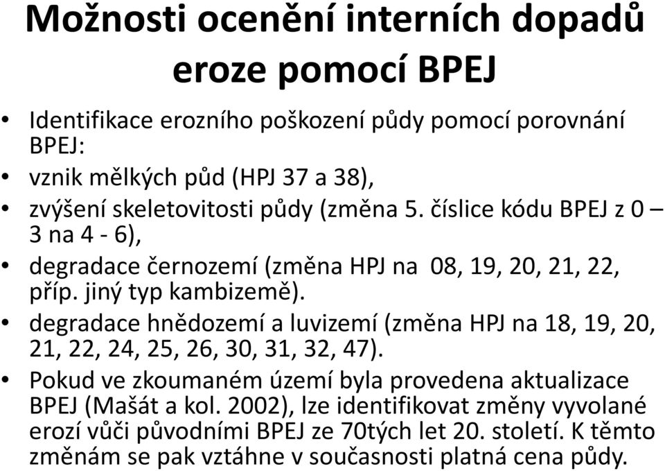 degradace hnědozemí a luvizemí (změna HPJ na 18, 19, 20, 21, 22, 24, 25, 26, 30, 31, 32, 47).