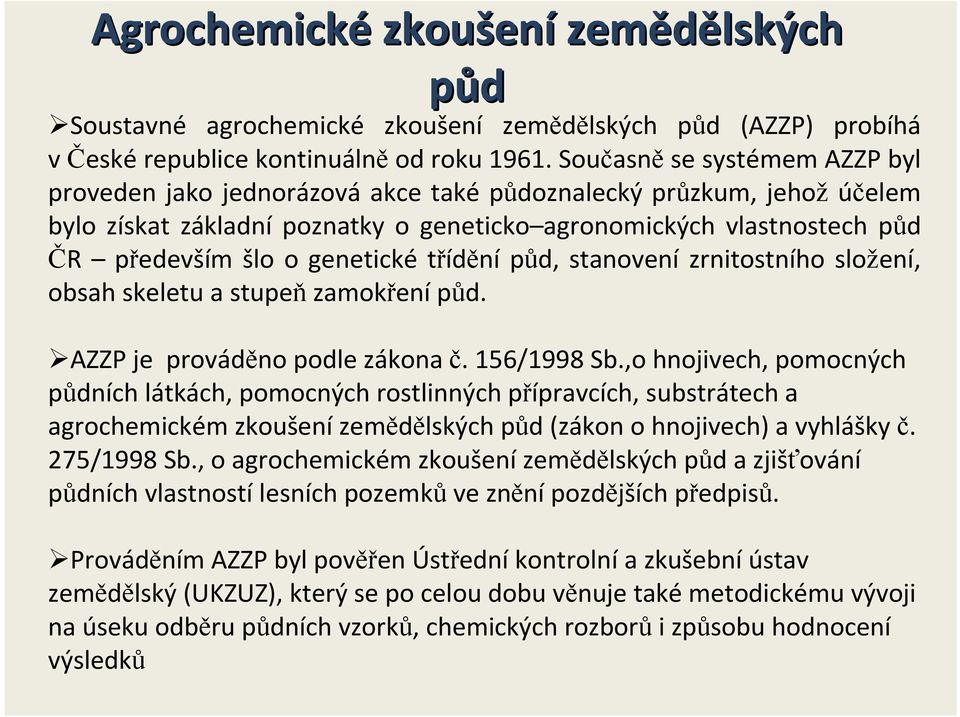 genetické třídění půd, stanovení zrnitostního složení, obsah skeletu a stupeň zamokření půd. AZZP je prováděno podle zákona č. 156/1998 Sb.