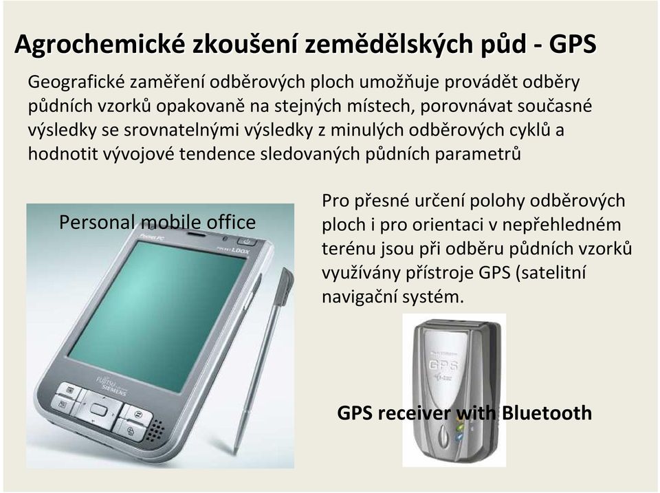 vývojové tendence sledovaných půdních parametrů Personal mobile office Pro přesnéurčenípolohy odběrových ploch i pro orientaci