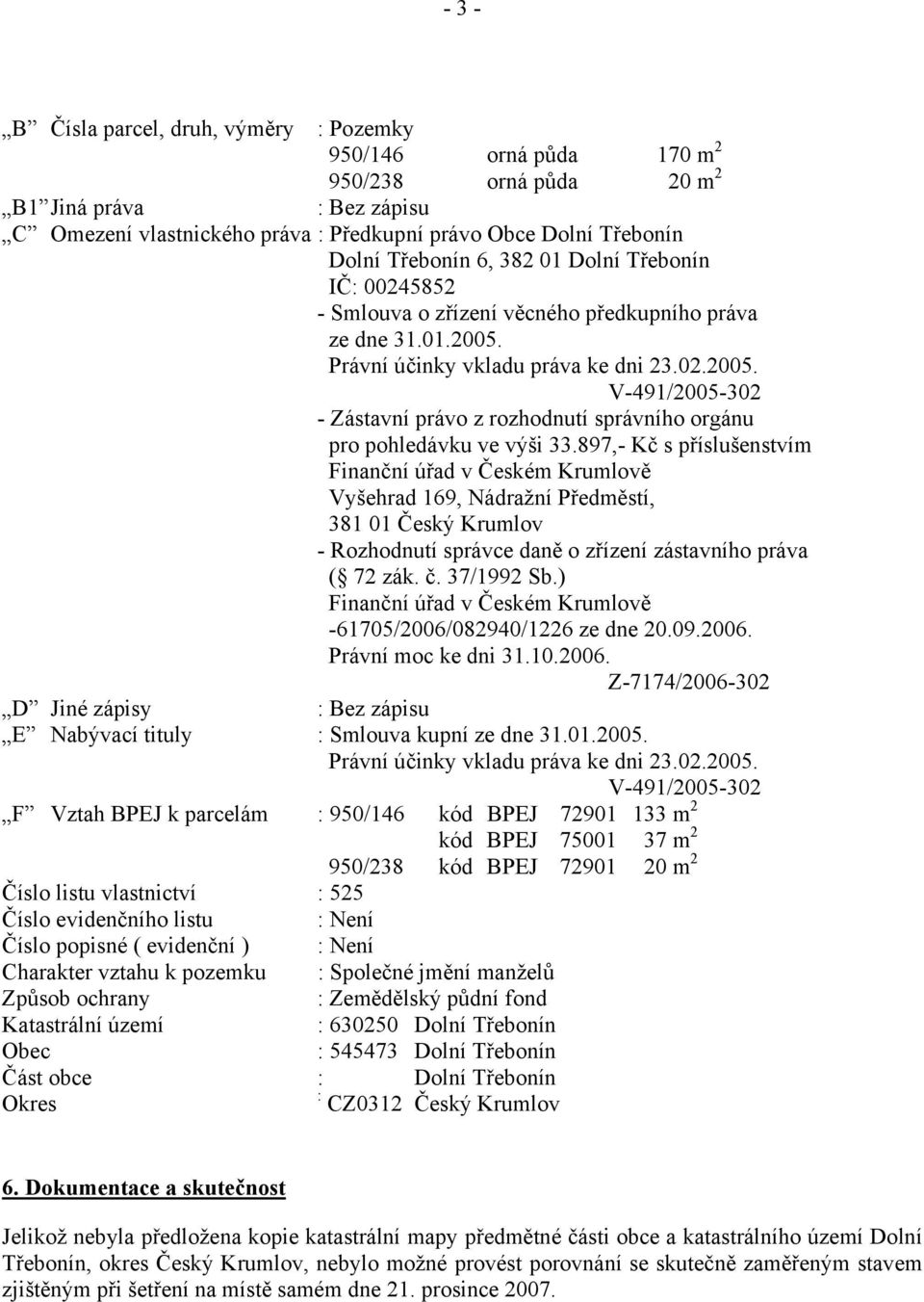 897,- Kč s příslušenstvím Finanční úřad v Českém Krumlově Vyšehrad 169, Nádražní Předměstí, - Rozhodnutí správce daně o zřízení zástavního práva ( 72 zák. č. 37/1992 Sb.