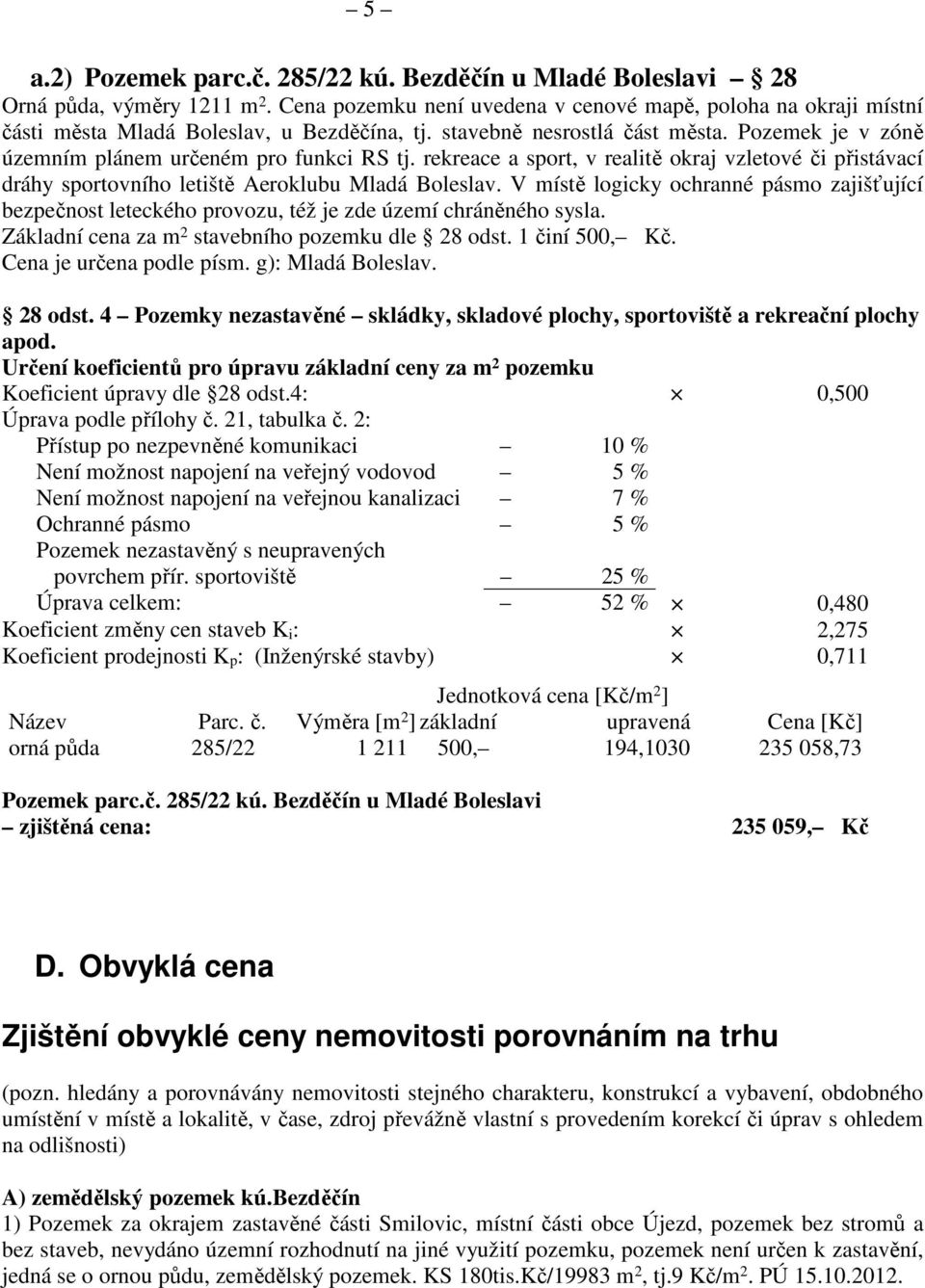 rekreace a sport, v realitě okraj vzletové či přistávací dráhy sportovního letiště Aeroklubu Mladá Boleslav.