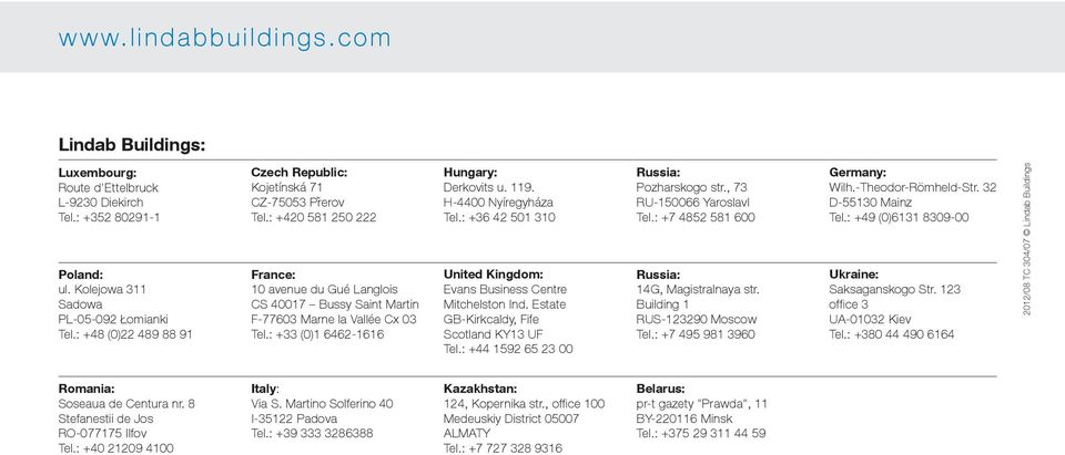 : +33 (0)1 6462-1616 Hungary: Derkovits u. 119. H-4400 Nyíregyháza Tel.: +36 42 501 310 United Kingdom: Evans Business Centre Mitchelston Ind. Estate GB-Kirkcaldy, Fife Scotland KY13 UF Tel.