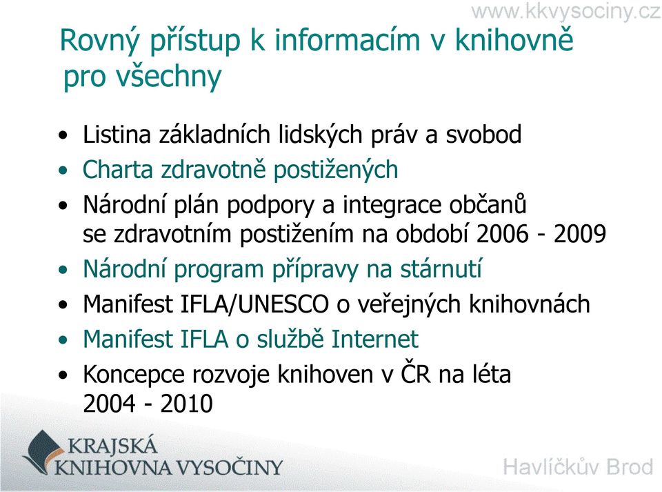 postižením na období 2006-2009 Národní program přípravy na stárnutí Manifest IFLA/UNESCO o