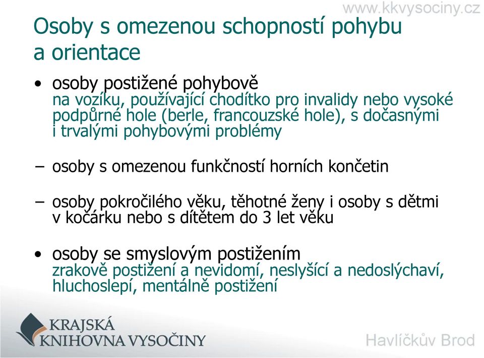 funkčností horních končetin osoby pokročilého věku, těhotné ženy i osoby s dětmi v kočárku nebo s dítětem do 3 let