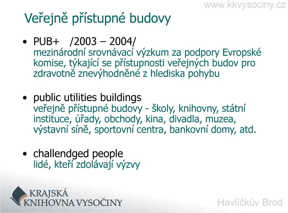 buildings veřejně přístupné budovy - školy, knihovny, státní instituce, úřady, obchody, kina, divadla,