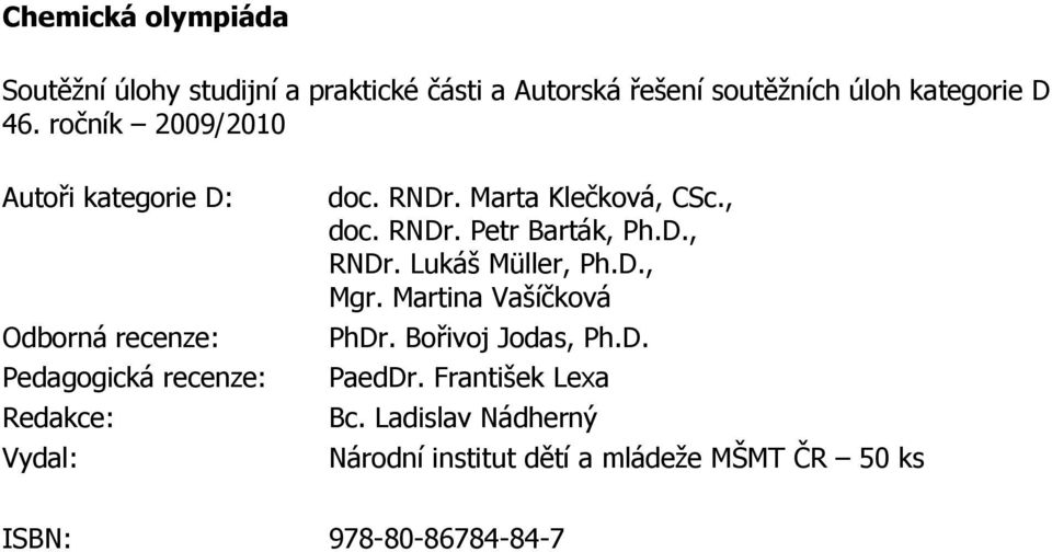 Marta Klečková, CSc., doc. RNDr. Petr Barták, Ph.D., RNDr. Lukáš Müller, Ph.D., Mgr. Martina Vašíčková PhDr.