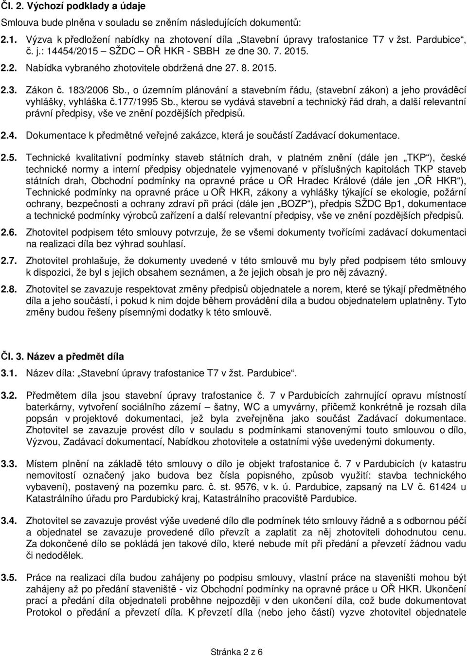 , o územním plánování a stavebním řádu, (stavební zákon) a jeho prováděcí vyhlášky, vyhláška č.177/1995 Sb.