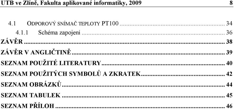 .. 38 ZÁVĚR V ANGLIČTINĚ... 39 SEZNAM POUŽITÉ LITERATURY.
