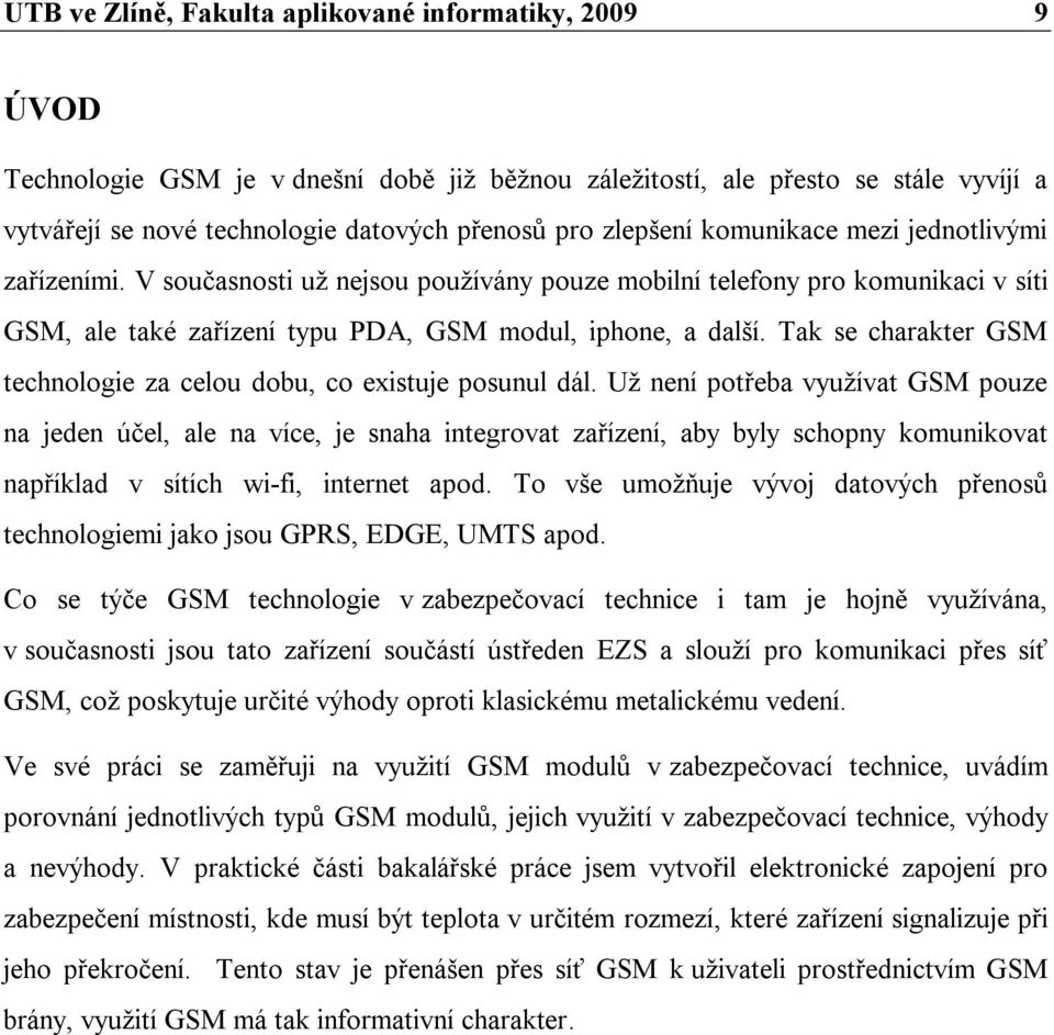 Tak se charakter GSM technologie za celou dobu, co existuje posunul dál.