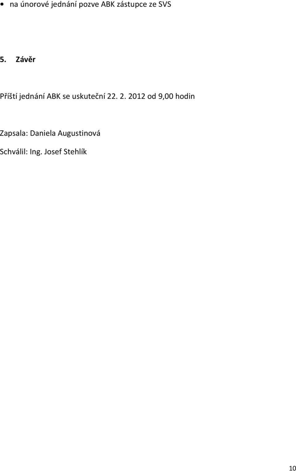 Závěr Příští jednání ABK se uskuteční 22.