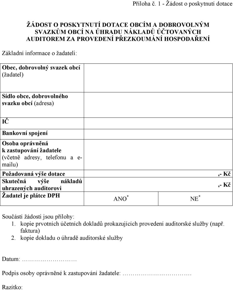 informace o žadateli: Obec, dobrovolný svazek obcí (žadatel) Sídlo obce, dobrovolného svazku obcí (adresa) IČ Bankovní spojení Osoba oprávněná k zastupování žadatele (včetně adresy,