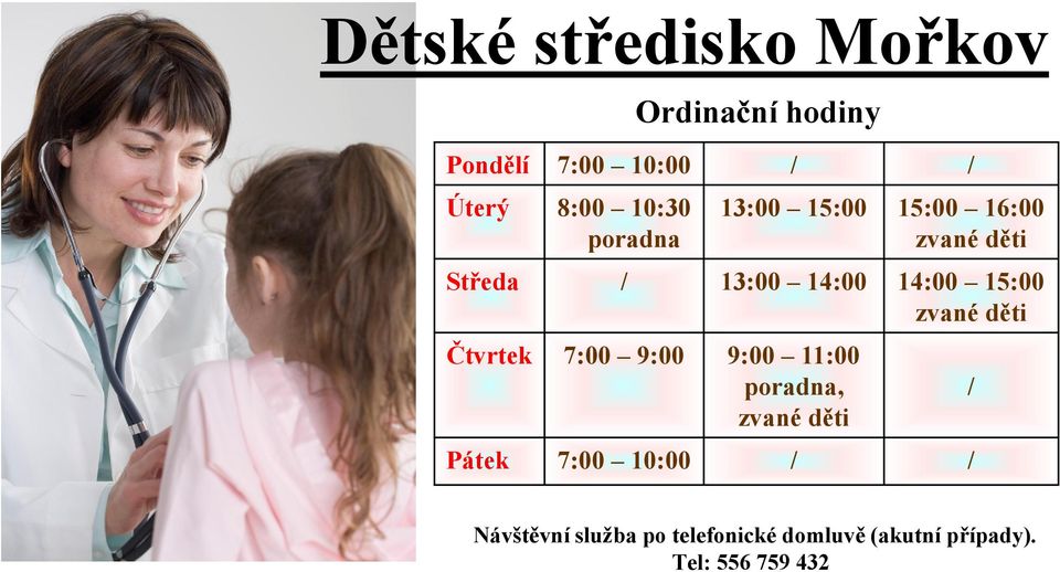 15:00 zvané děti Čtvrtek 7:00 9:00 9:00 11:00 poradna, zvané děti / / / Pátek