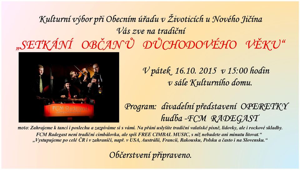 Program: divadelní představení OPERETKY hudba -FCM RADEGAST moto: Zahrajeme k tanci i poslechu a zazpíváme si s vámi.