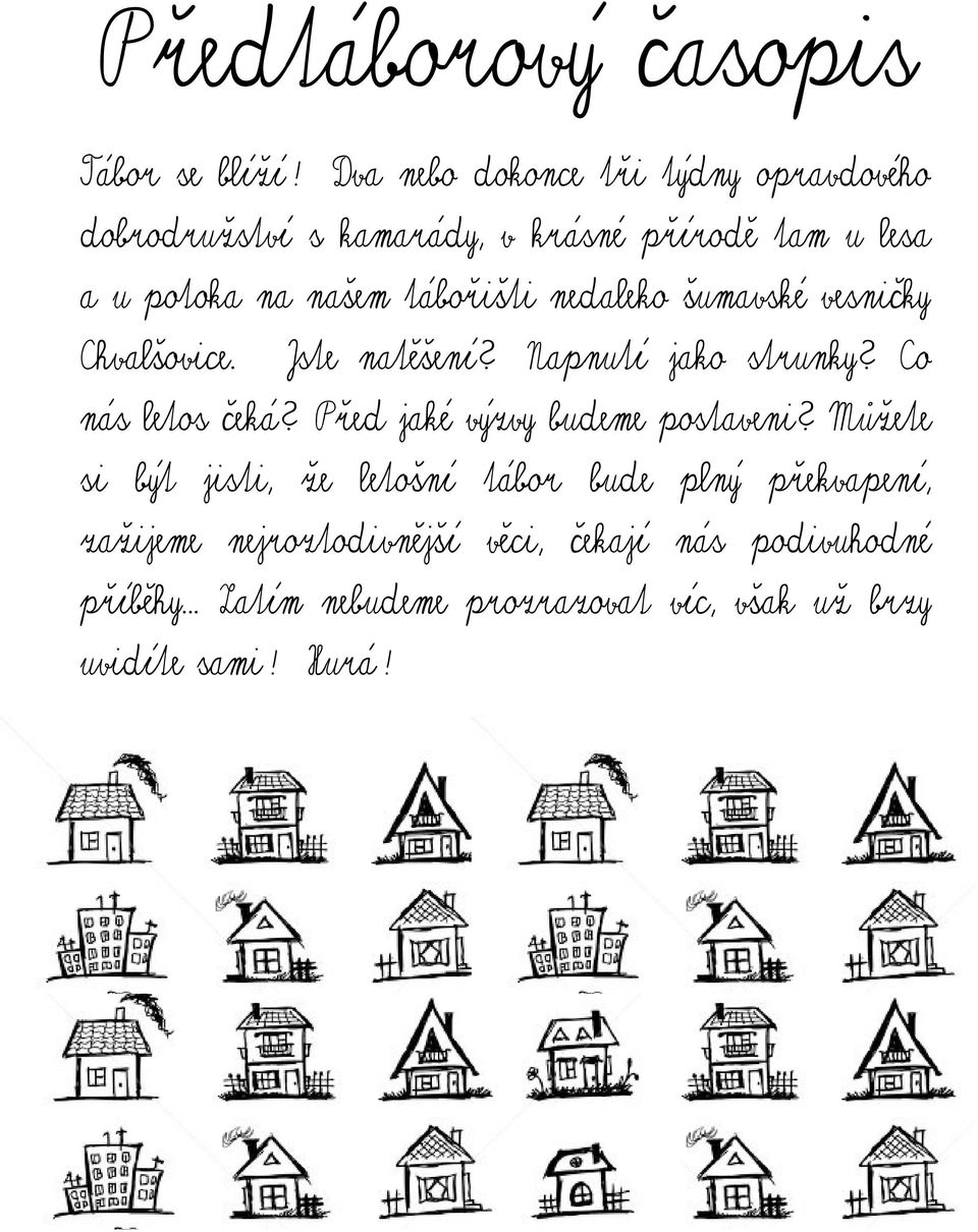 tábořišti nedaleko šumavské vesničky Chvalšovice. Jste natěšení? Napnutí jako strunky? Co nás letos čeká?