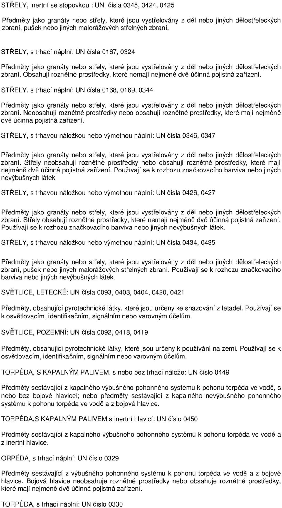 Obsahují roznětné prostředky, které nemají nejméně dvě účinná pojistná zařízení.
