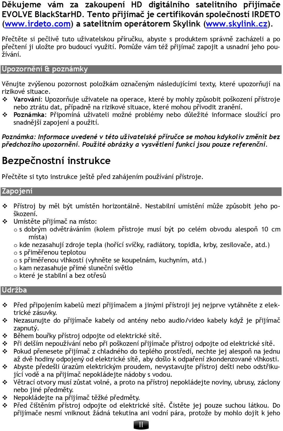 Upozornění & poznámky Věnujte zvýšenou pozornost položkám označeným následujícími texty, které upozorňují na rizikové situace.