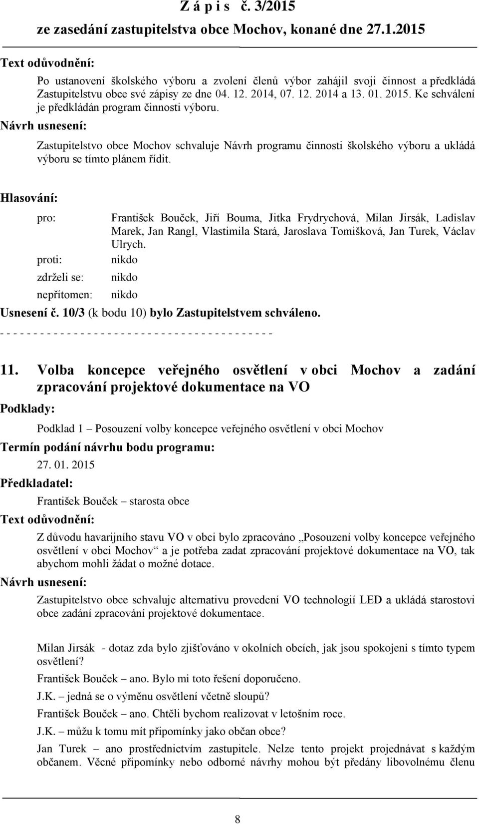 Návrh usnesení: Zastupitelstvo obce Mochov schvaluje Návrh programu činnosti školského výboru a ukládá výboru se tímto plánem řídit.
