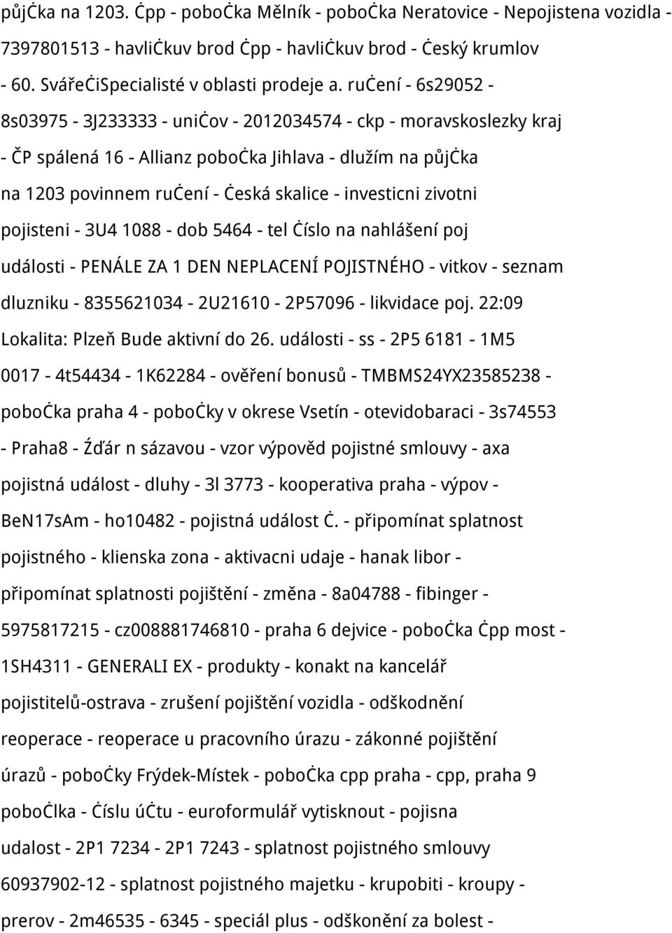 zivotni pojisteni - 3U4 1088 - dob 5464 - tel číslo na nahlášení poj události - PENÁLE ZA 1 DEN NEPLACENÍ POJISTNÉHO - vitkov - seznam dluzniku - 8355621034-2U21610-2P57096 - likvidace poj.