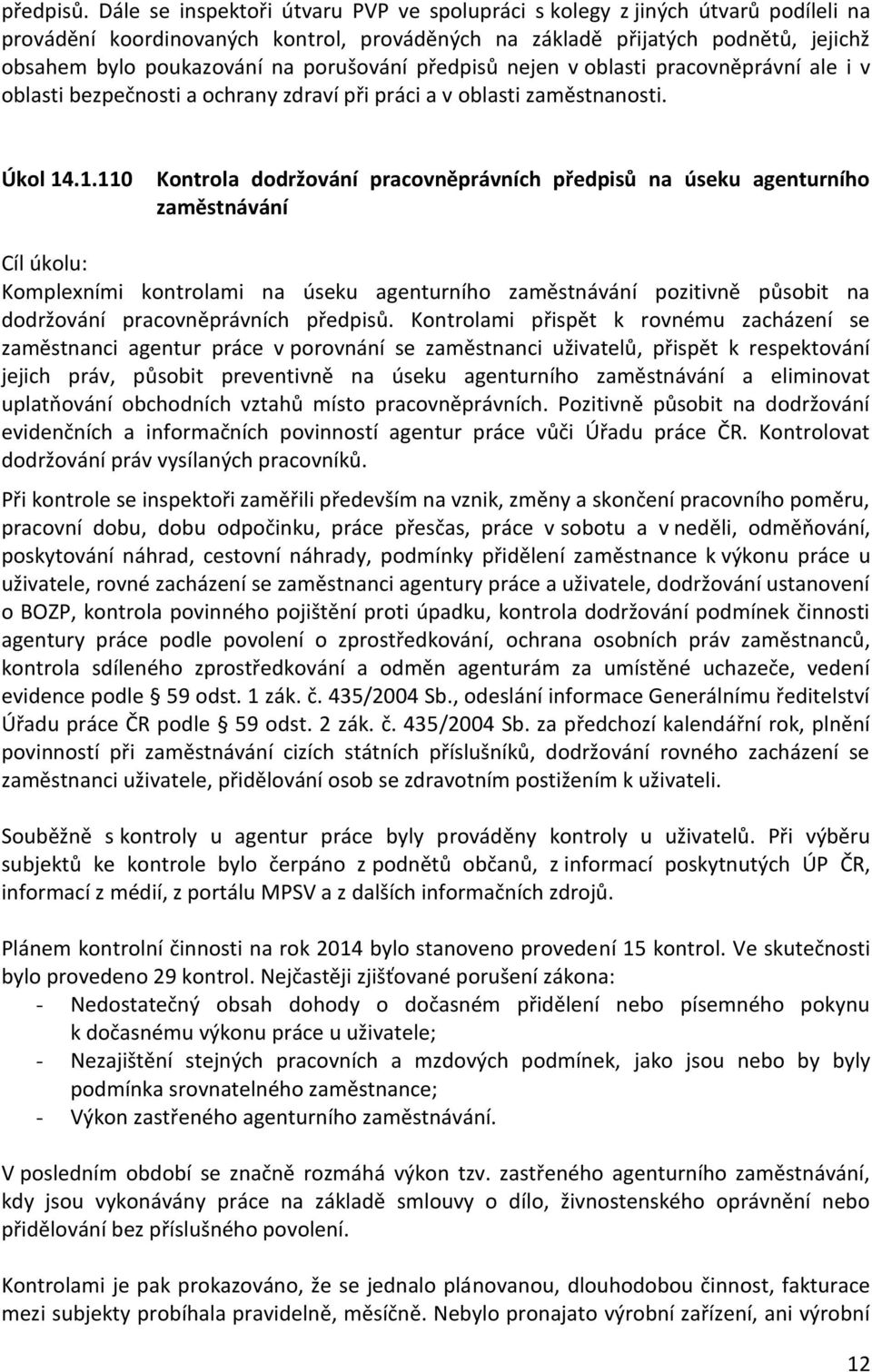 porušování předpisů nejen v oblasti pracovněprávní ale i v oblasti bezpečnosti a ochrany zdraví při práci a v oblasti zaměstnanosti. Úkol 14