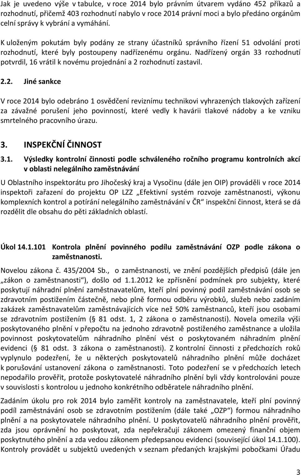 Nadřízený orgán 33 rozhodnutí potvrdil, 16 vrátil k novému projednání a 2 