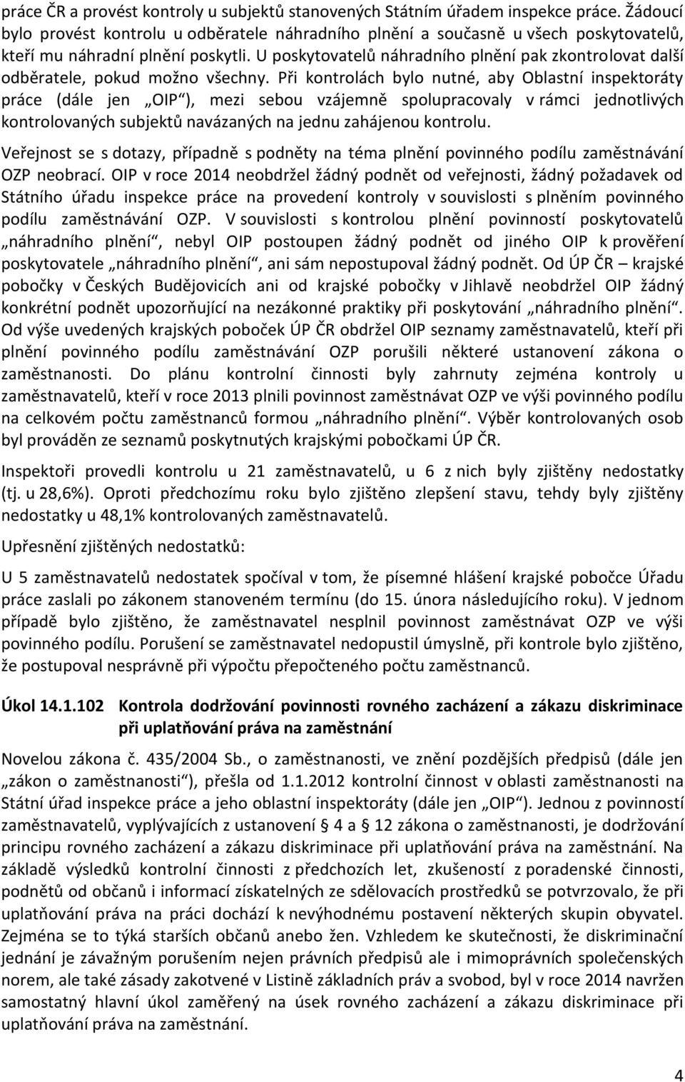 U poskytovatelů náhradního plnění pak zkontrolovat další odběratele, pokud možno všechny.