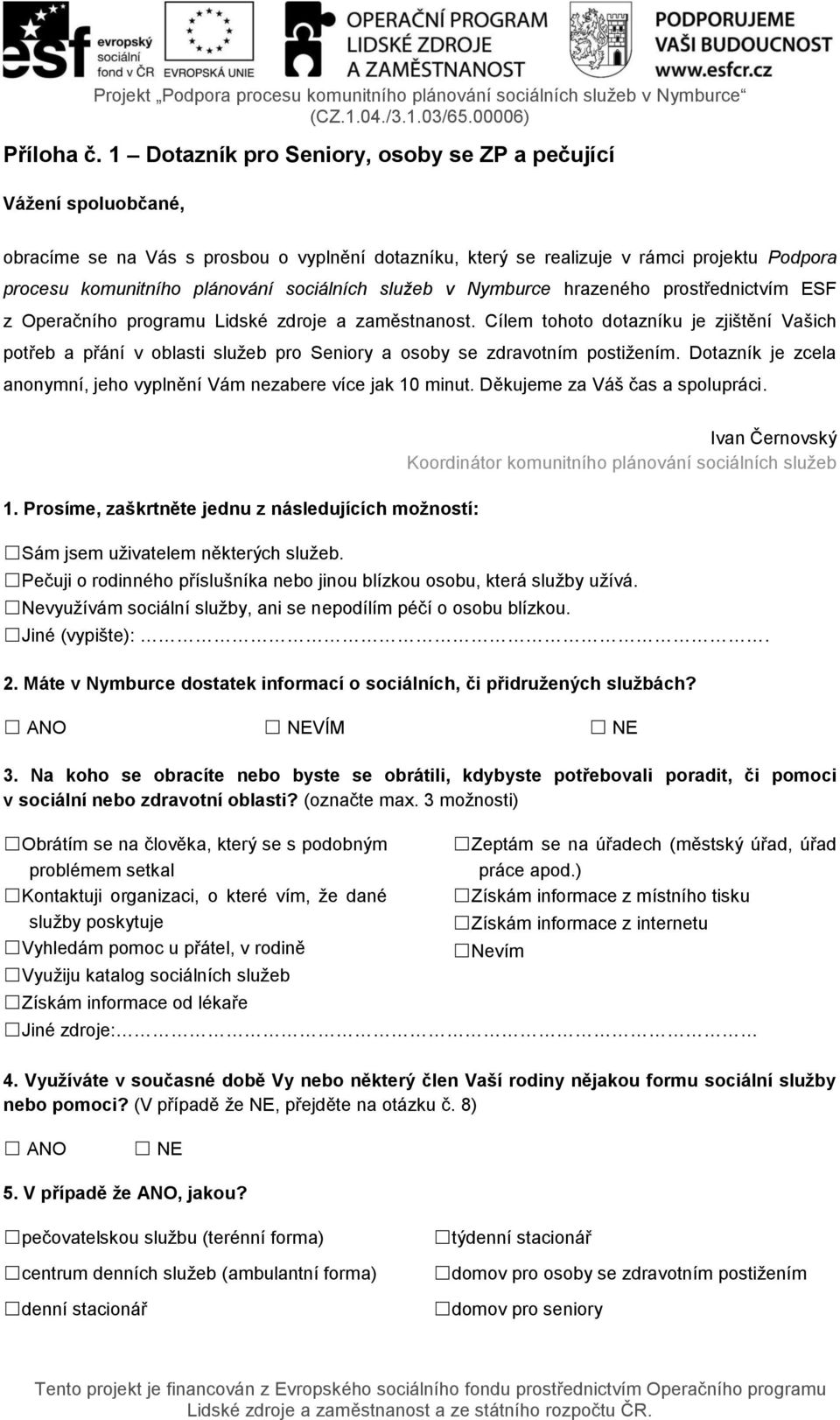 sociálních služeb v Nymburce hrazeného prostřednictvím ESF z Operačního programu Lidské zdroje a zaměstnanost.