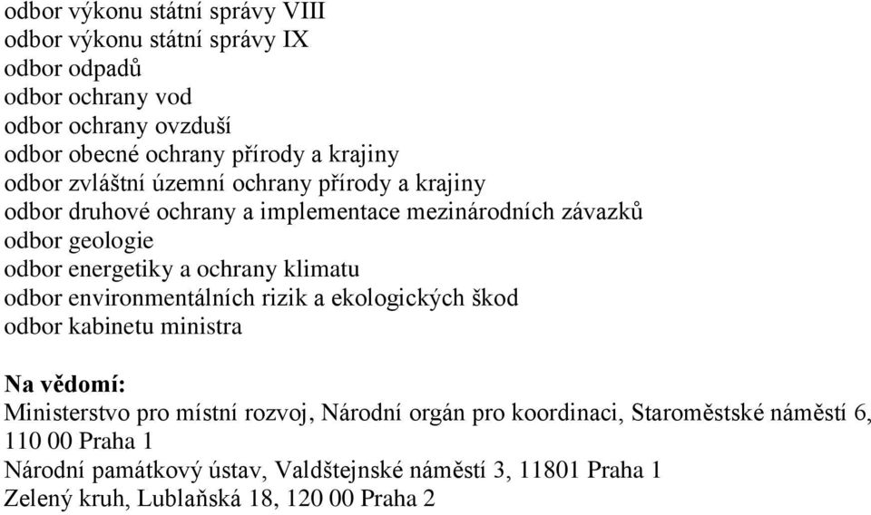 ochrany klimatu odbor environmentálních rizik a ekologických škod odbor kabinetu ministra Na vědomí: Ministerstvo pro místní rozvoj, Národní orgán pro