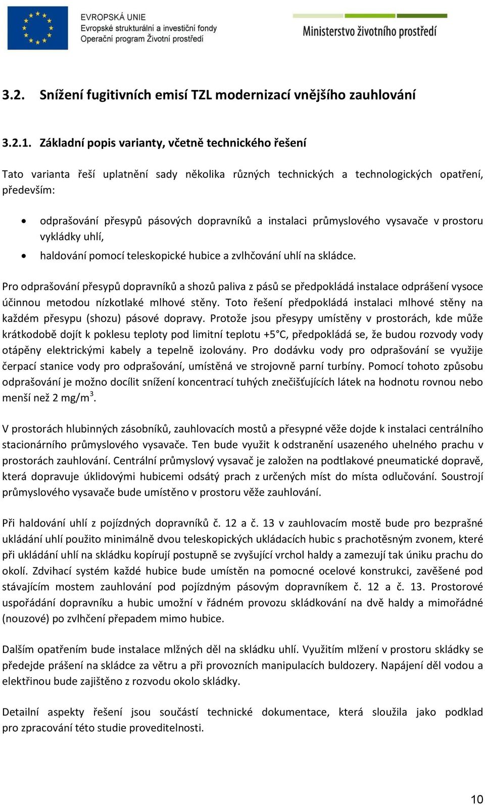 instalaci průmyslového vysavače v prostoru vykládky uhlí, haldování pomocí teleskopické hubice a zvlhčování uhlí na skládce.