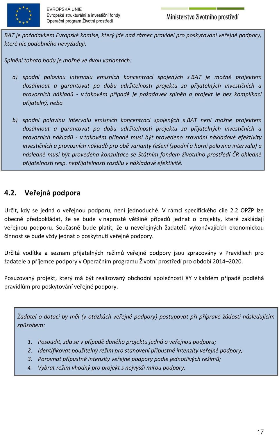 přijatelných investičních a provozních nákladů - v takovém případě je požadavek splněn a projekt je bez komplikací přijatelný, nebo b) spodní polovinu intervalu emisních koncentrací spojených s BAT