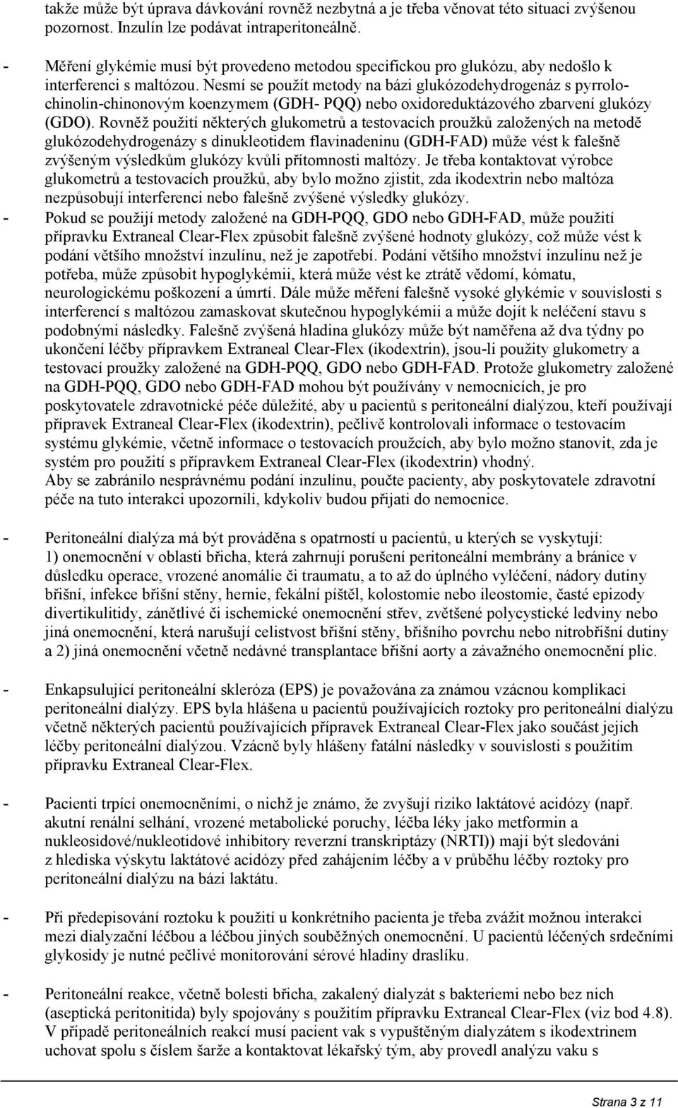 Nesmí se použít metody na bázi glukózodehydrogenáz s pyrrolochinolin-chinonovým koenzymem (GDH- PQQ) nebo oxidoreduktázového zbarvení glukózy (GDO).