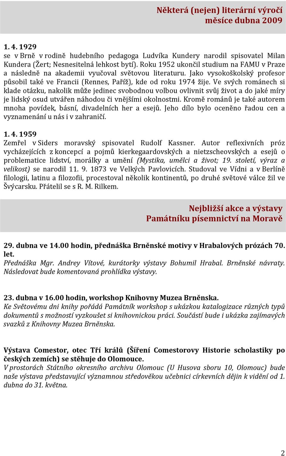 Ve svých románech si klade otázku, nakolik může jedinec svobodnou volbou ovlivnit svůj život a do jaké míry je lidský osud utvářen náhodou či vnějšími okolnostmi.