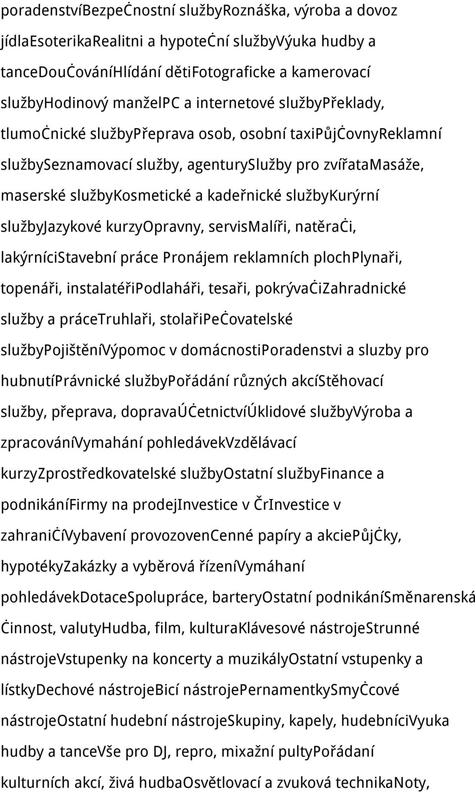 službyjazykové kurzyopravny, servismalíři, natěrači, lakýrnícistavební práce Pronájem reklamních plochplynaři, topenáři, instalatéřipodlaháři, tesaři, pokrývačizahradnické služby a prácetruhlaři,