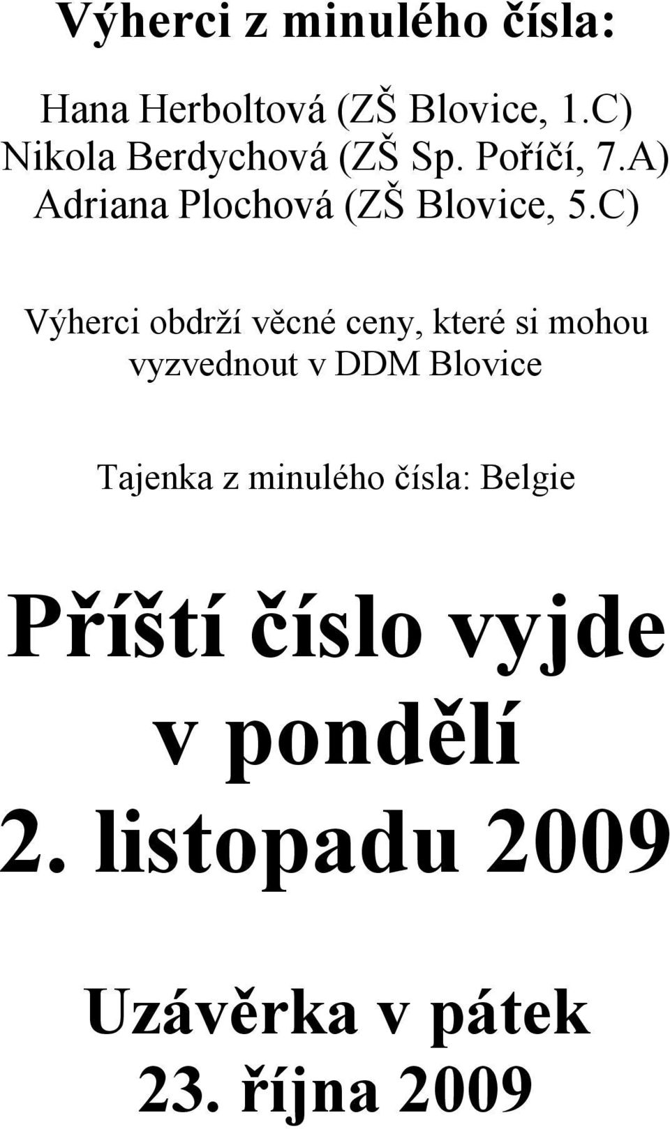 C) Výherci obdrží věcné ceny, které si mohou vyzvednout v DDM Blovice Tajenka
