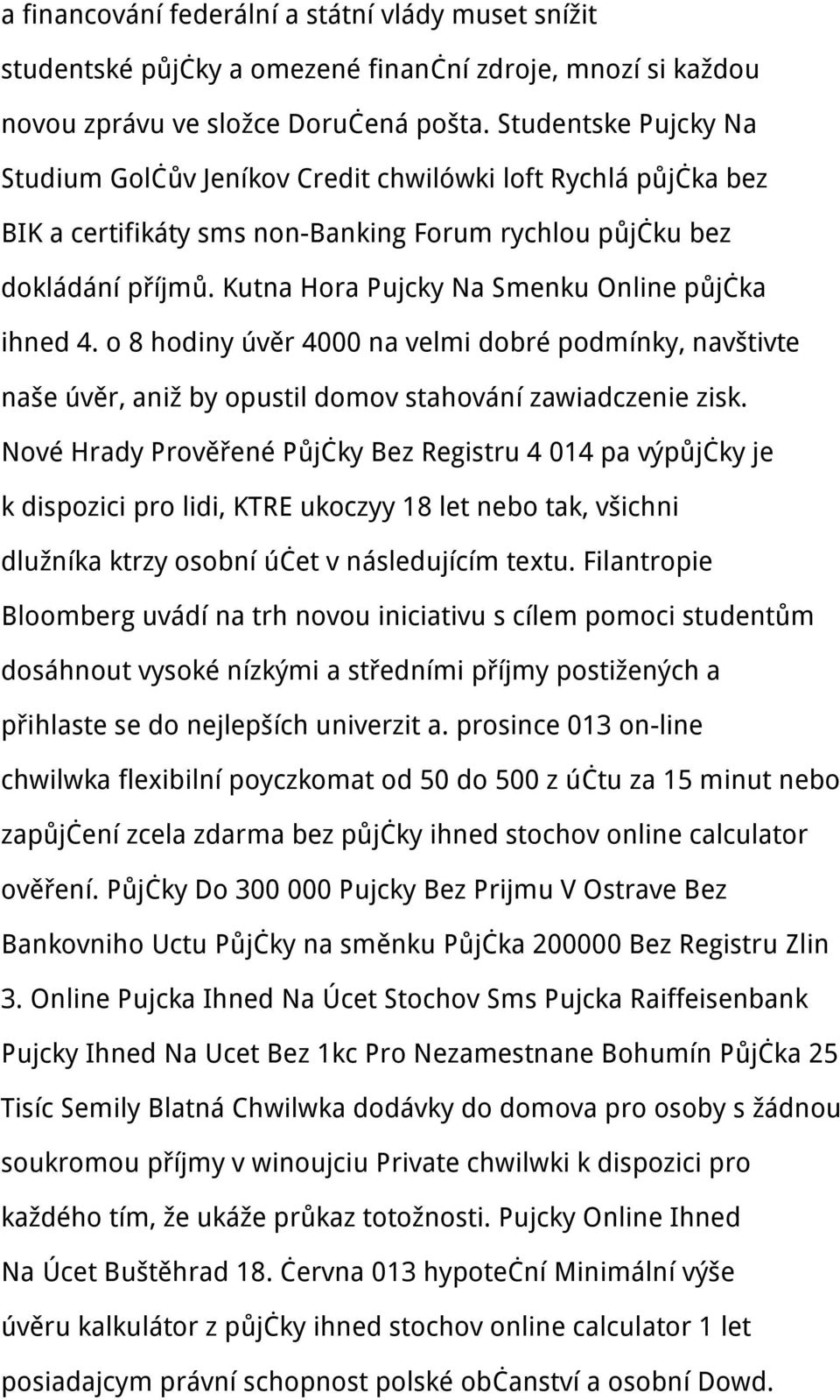 Kutna Hora Pujcky Na Smenku Online půjčka ihned 4. o 8 hodiny úvěr 4000 na velmi dobré podmínky, navštivte naše úvěr, aniž by opustil domov stahování zawiadczenie zisk.