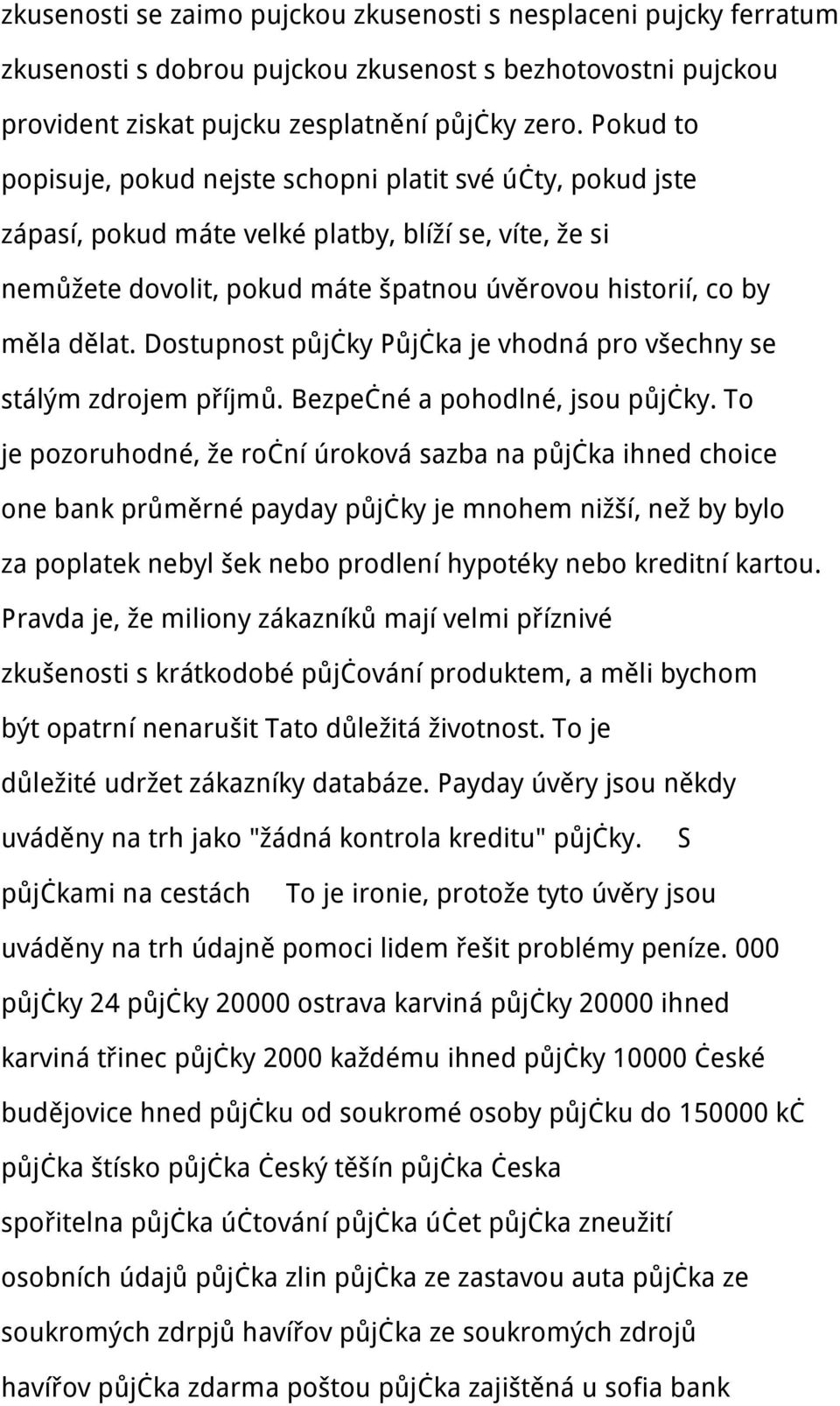 Dostupnost půjčky Půjčka je vhodná pro všechny se stálým zdrojem příjmů. Bezpečné a pohodlné, jsou půjčky.