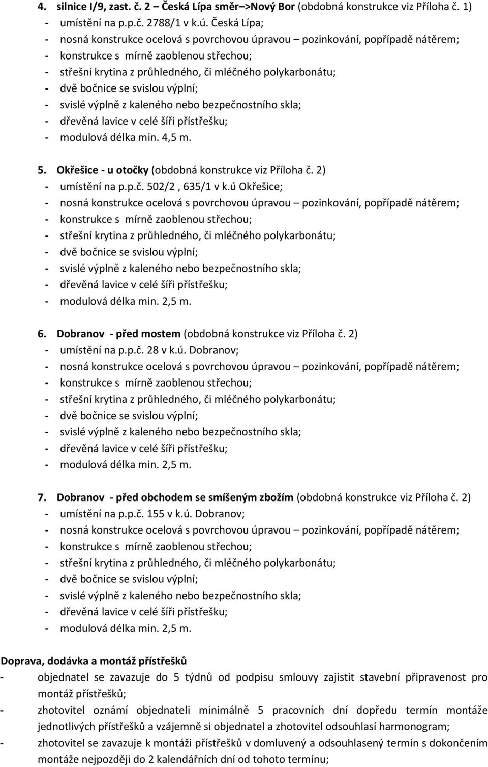 2) - umístění na p.p.č. 28 v k.ú. Dobranov; - modulová délka min. 2,5 m.