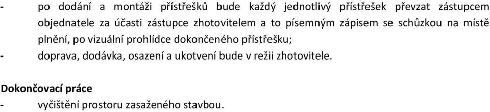 plnění, po vizuální prohlídce dokončeného přístřešku; - doprava, dodávka, osazení a