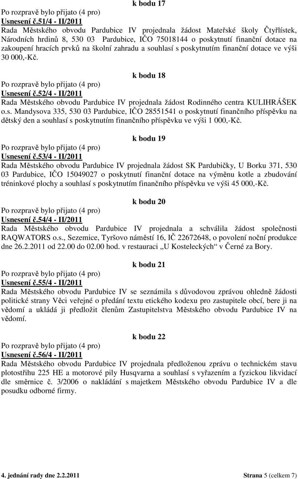 prvků na školní zahradu a souhlasí s poskytnutím finanční dotace ve výši 30 000,-Kč. k bodu 18 Usnesení č.