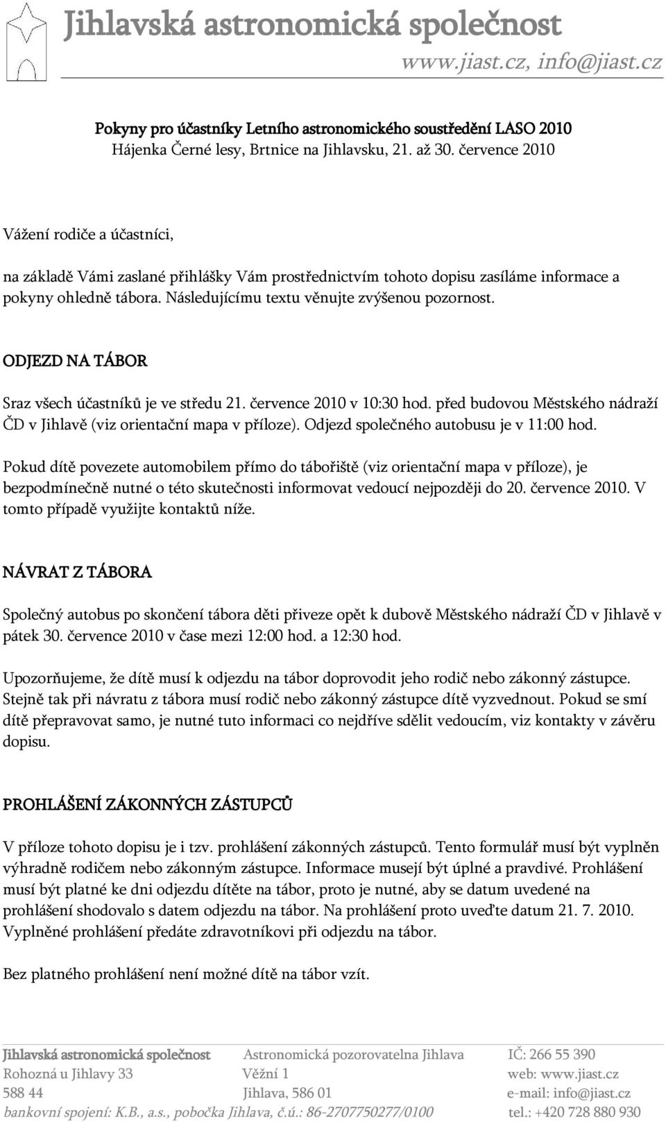 ODJEZD NA TÁBOR Sraz všech účastníků je ve středu 21. července 2010 v 10:30 hod. před budovou Městského nádraží ČD v Jihlavě (viz orientační mapa v příloze). Odjezd společného autobusu je v 11:00 hod.